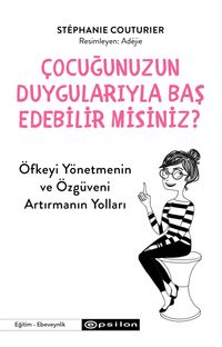 Çocuğunuzun Duygularıyla Baş Edebilir Misiniz?
