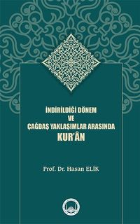 İndirildiği Dönem ve Çağdaş Yaklaşımlar Arasında Kur'an