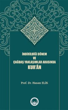 İndirildiği Dönem ve Çağdaş Yaklaşımlar Arasında Kur'an