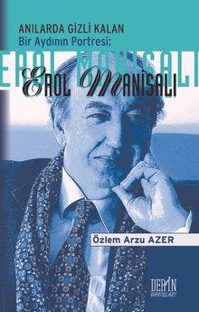 Anılarda Gizli Kalan Bir Aydının Portresi:  Erol Manisalı