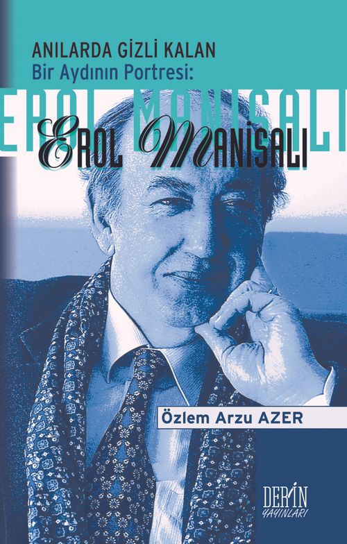 Anılarda Gizli Kalan Bir Aydının Portresi:  Erol Manisalı