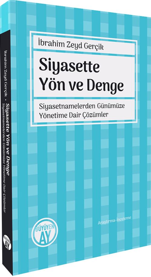 Siyasette Yön ve Denge Siyasetnamelerden Günümüze Yönetime Dair Çözümler
