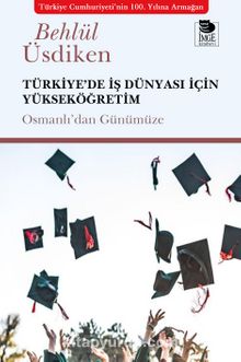 Türkiye’de İş Dünyası İçin Yükseköğretim & Osmanlı’dan Günümüze
