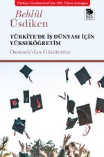 Türkiye'de İş Dünyası İçin Yükseköğretim & Osmanlı'dan Günümüze