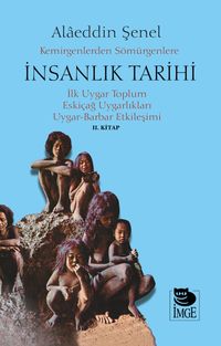 Kemirgenlerden Sömürgenlere İnsanlık Tarihi & İlk Uygar Toplum Eskiçağ Uygarlıkları Uygar-Barbar  Etkilemişi II. Kitap