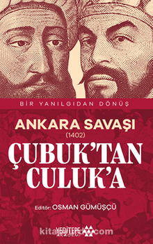 Ankara Savaşı (1402) Çubuk’tan Culuk’a / Bir Yanılgıdan Dönüş