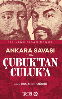 Ankara Savaşı (1402) Çubuk'tan Culuk'a / Bir Yanılgıdan Dönüş