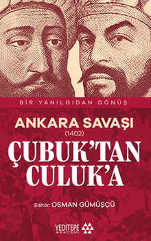 Ankara Savaşı (1402) Çubuk'tan Culuk'a / Bir Yanılgıdan Dönüş