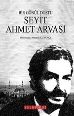 Bir Gönül Dostu Seyit Ahmet Arvasi