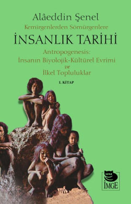 Kemirgenlerden Sömürgenlere İnsanlık Tarihi & Antropogenesis: İnsanın Biyolojik-Kültürel Evrimi ve İlkel  Topluluklar 1. Kitap