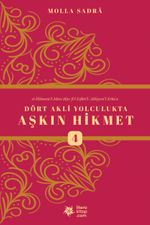 Dört Akli Yolculukta Aşkın Hikmet 4 (Esfarü'l Erba‘a)