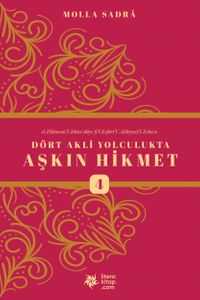 Dört Akli Yolculukta Aşkın Hikmet 4 (Esfarü'l Erba‘a)