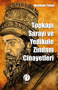 Topkapı Sarayı Ve Yedikule Zindanı Cinayetleri