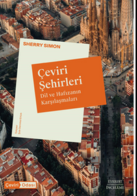 Çeviri Şehirleri Dil Ve Hafızanın Karşılaşmaları