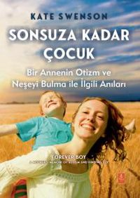Sonsuza Kadar Çocuk & Bir Annenin Otizm ve Neşeyi Bulma ile İlgili Anıları 