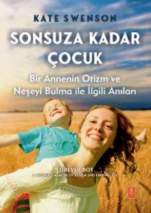 Sonsuza Kadar Çocuk & Bir Annenin Otizm ve Neşeyi Bulma ile İlgili Anıları 