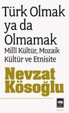 T&uuml;rk Olmak ya da Olmamak & Milli K&uuml;lt&uuml;r, Mozaik K&uuml;lt&uuml;r ve Etnisite