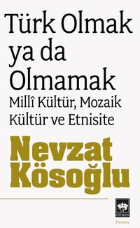 Türk Olmak ya da Olmamak & Milli Kültür, Mozaik Kültür ve Etnisite