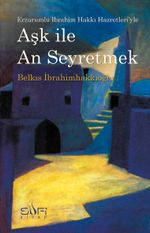 Aşk İle An Erzurumlu İbrahim Hakkı Hazretleri'yle Seyretmek