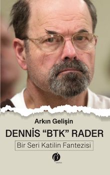 Dennis BTK Rader & Bir Seri Katilin Fantezisi
