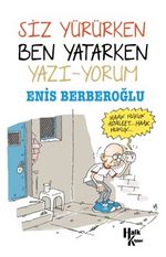 Siz Yürürken Ben Yatarken Yazı-Yorum