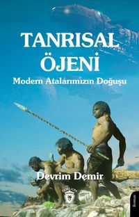 Tanrısal Öjeni & Modern Atalarımızın Doğuşu
