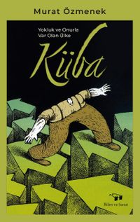 Küba & Yokluk ve Onurla Var Olan Ülke