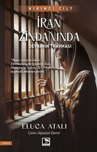 İran Zindanında 1 & Devrimin Travması