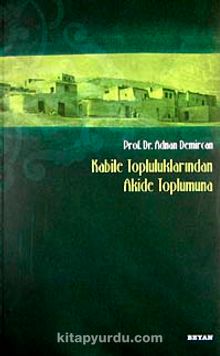 Kabile Topluluklarından Akide Toplumuna - Prof. Dr. Adnan Demircan