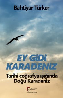 Ey Gidi Karadeniz & Tarihi Coğrafya Işığında  Doğu Karadeniz