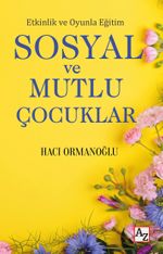 Etkinlik ve Oyunla Eğitim Sosyal ve Mutlu Çocuklar