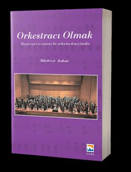 Orkestracı Olmak & Hayat Eşsiz ve Sonsuz Bir Orkestra Deneyimidir