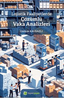Lojistik Faaliyetlerde Çözümlü Vaka Analizleri