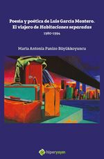 Poesia y Poetica de Luis Garcia Montero. El 	Viajero de Habitaciones Separadas 1980-1994