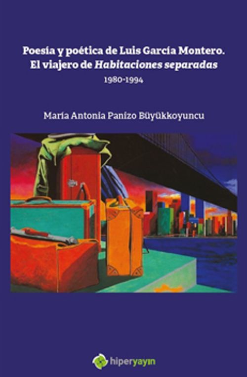 Poesia y Poetica de Luis Garcia Montero. El 	Viajero de Habitaciones Separadas 1980-1994