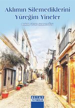 Aklımın Silemediklerini Yüreğim Yineler