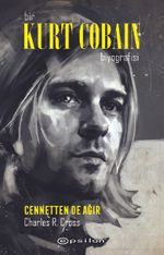 Bir Kurt Cobain Biyografisi: Cennetten de Ağır
