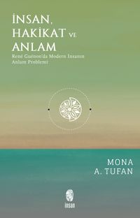 İnsan Hakikat ve Anlam & René Guénon'da Modern İnsanın Anlam Problemi