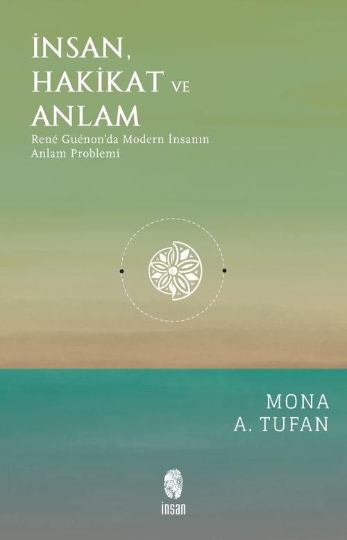 İnsan Hakikat ve Anlam & René Guénon'da Modern İnsanın Anlam Problemi