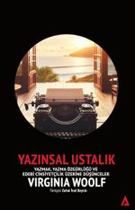 Yazınsal Ustalık / Yazmak, Yazma Özgürlüğü ve Edebi Cinsiyetçilik Üzerine Düşünceler