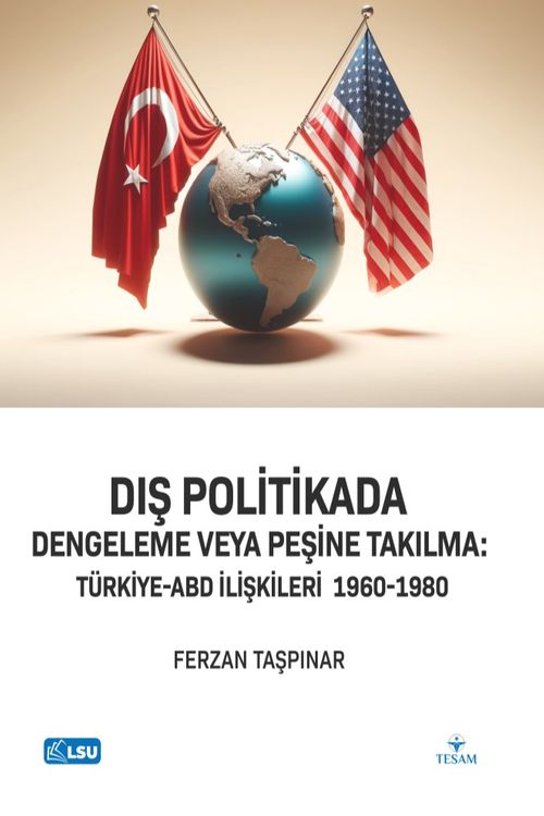 Dış Politikada Dengeleme veya Peşine Takılma Türkiye-Abd İlişkileri (1960-1980)