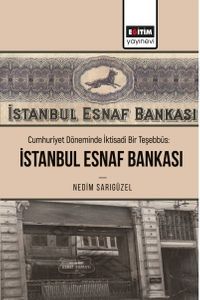 Cumhuriyet Döneminde İktisadi Bir Teşebbüs: İstanbul Esnaf Bankası