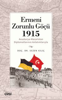Ermeni Zorunlu Göçü 1915  (Avusturya-Macaristan Diplomatlarının Anlatımlarıyla)
