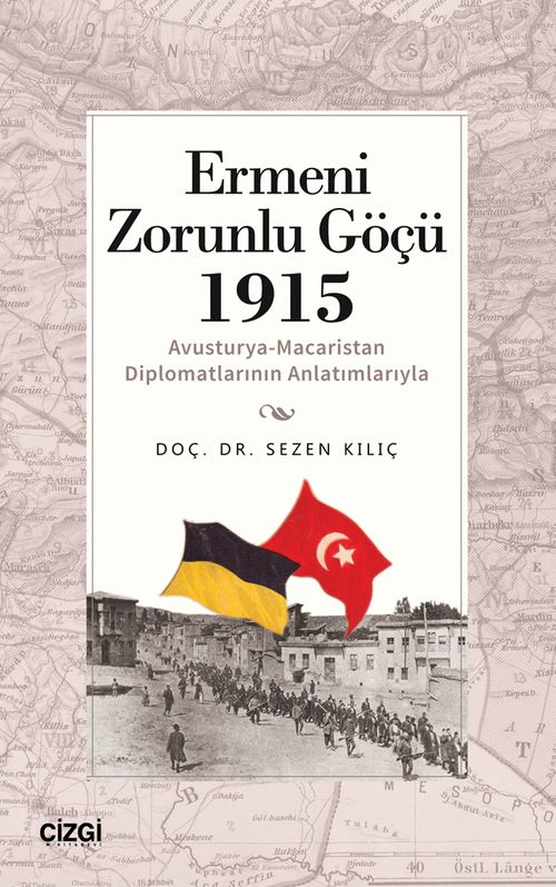 Ermeni Zorunlu Göçü 1915  (Avusturya-Macaristan Diplomatlarının Anlatımlarıyla)