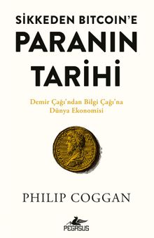 Sikkeden Bıtcoın'e Paranın Tarihi & Demir Çağı'ndan Bilgi Çağı'na Dünya Ekonomisi