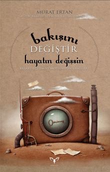 Bakışını Değiştir Hayatın Değişsin & Başarı, Eğitim ve Motivasyon Öyküleri