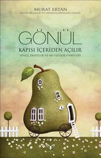 Gönül Kapısı İçeriden Açılır & Sevgi, Dostluk ve Mutluluk Öyküleri