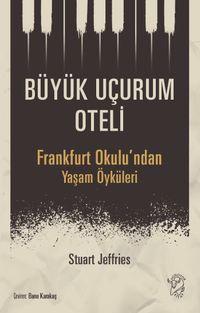 Büyük Uçurum Oteli & Frankfurt Okulu'ndan Yaşam Öyküleri