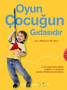 Oyun Çocuğun Gıdasıdır - Ann Pleshette Murphy
