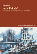Nasıl Büyüdük? & 2001 Sonrası Büyümenin Analitik Bir İncelemesi